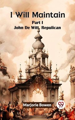 Cover I Will Maintain Part I John De Witt, Republican (eBook, ePUB)