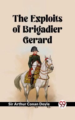 The Exploits Of Brigadier Gerard (eBook, ePUB) - Doyle, Arthur Conan