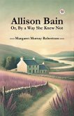 Allison Bain Or, By a Way She Knew Not (eBook, ePUB) Allison Bain Or, By a Way She Knew Not (eBook, ePUB)
