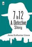 7 to 12: A Detective Story (eBook, ePUB) 7 to 12: A Detective Story (eBook, ePUB)