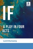 If: A Play in Four Acts (eBook, ePUB) If: A Play in Four Acts (eBook, ePUB)