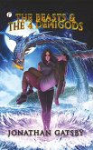 THE BEASTS AND THE 4 DEMIGODS (eBook, ePUB) THE BEASTS AND THE 4 DEMIGODS (eBook, ePUB)