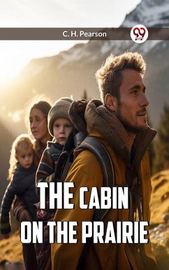 The Cabin On The Prairie (eBook, ePUB) - Pearson, C. H.