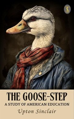 Cover The Goose-step: A Study of American Education (eBook, ePUB)