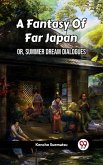 A Fantasy Of Far Japan Or, Summer Dream Dialogues (eBook, ePUB)