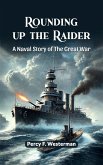 Rounding Up The Raider A Naval Story Of The Great War (eBook, ePUB) Rounding Up The Raider A Naval Story Of The Great War (eBook, ePUB)