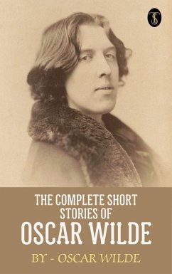 The Complete Short Stories of Oscar Wilde (eBook, ePUB) - Wilde, Oscar