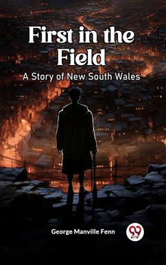 First in the Field A Story of New South Wales (eBook, ePUB) - Fenn, George Manville