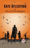Kate Aylesford A Story Of The Refugees (eBook, ePUB)
