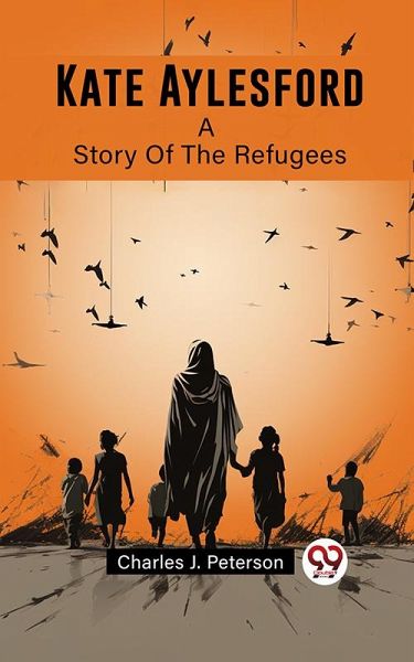 Kate Aylesford A Story Of The Refugees (eBook, ePUB) Kate Aylesford A Story Of The Refugees (eBook, ePUB)