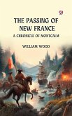 The Passing of New France A Chronicle of Montcalm (eBook, ePUB)