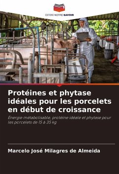 Protéines et phytase idéales pour les porcelets en début de croissance - José Milagres de Almeida, Marcelo Protéines et phytase idéales pour les porcelets en début de croissance - José Milagres de Almeida, Marcelo