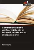 Somministrazione gastroresistente di farmaci basata sulla mucoadesione