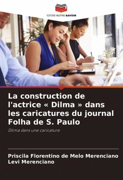 Cover La construction de l'actrice ' Dilma ' dans les caricatures du journal Folha de S. Paulo