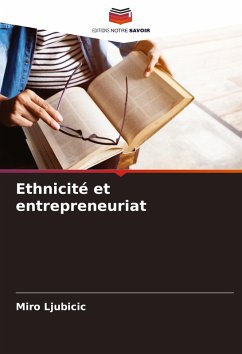 Ethnicité et entrepreneuriat - Ljubicic, Miro Ethnicité et entrepreneuriat - Ljubicic, Miro