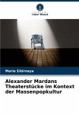 Alexander Mardans Theaterstücke im Kontext der Massenpopkultur Alexander Mardans Theaterstücke im Kontext der Massenpopkultur