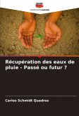 Récupération des eaux de pluie - Passé ou futur ? Récupération des eaux de pluie - Passé ou futur ?