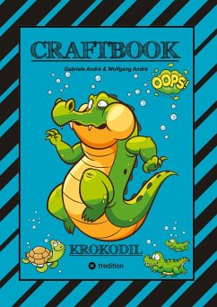 Cover CRAFTBOOK - STARKE AUSMALMOTIVE - ALLIGATOR - KAIMAN - KROKODIL -KNIFFLIGE RÄTSEL UND AUFGABEN - WISSENSWERTES - TUTORIAL - NACHZEICHNEN