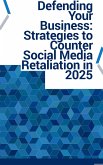 Defending Your Business: Strategies to Counter Social Media Retaliation in 2025 (eBook, ePUB) Defending Your Business: Strategies to Counter Social Media Retaliation in 2025 (eBook, ePUB)