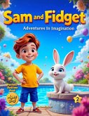 Sam and Fidget: Adventures in Imagination (eBook, ePUB) Sam and Fidget: Adventures in Imagination (eBook, ePUB)