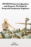 API STD 611 Interview Questions and Answers: The Guide for Pump and Compressor Engineers (eBook, ePUB)