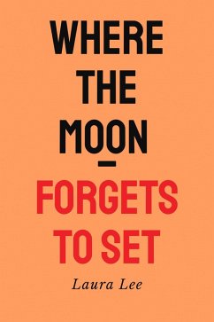 Where the Moon Forgets to set (eBook, ePUB) - Lee, Laura Where the Moon Forgets to set (eBook, ePUB) - Lee, Laura