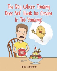 The Boy Whose Tummy Does Not Think Ice Cream is Too Yummy! (eBook, ePUB) - Shadoan, Libby
