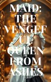 Maid: The Vengeful Queen from Ashes (eBook, ePUB) Maid: The Vengeful Queen from Ashes (eBook, ePUB)