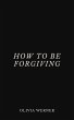 How to Be Forgiving (eBook, ePUB) - Bild 1