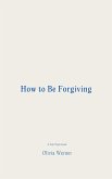 How to Be Forgiving (eBook, ePUB) How to Be Forgiving (eBook, ePUB)