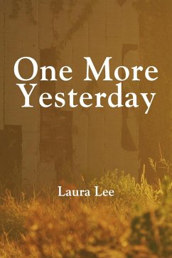 One More Yesterday (eBook, ePUB) - Lee, Laura One More Yesterday (eBook, ePUB) - Lee, Laura