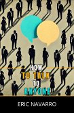 How to Talk to Anyone: Social Skills, Communication Techniques, and Body Language to Improve Your Conversations (eBook, ePUB) How to Talk to Anyone: Social Skills, Communication Techniques, and Body Language to Improve Your Conversations (eBook, ePUB)