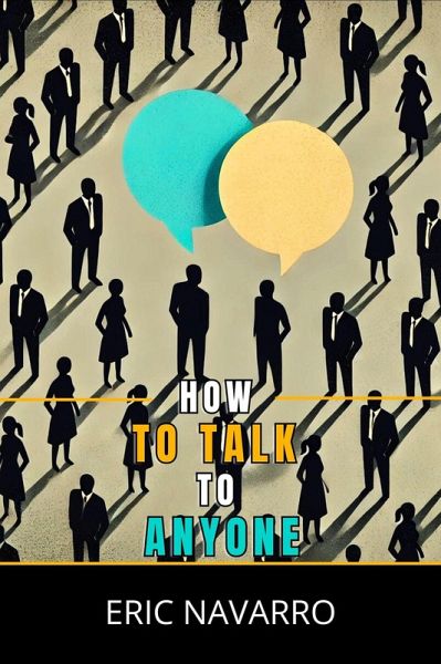 How to Talk to Anyone: Social Skills, Communication Techniques, and Body Language to Improve Your Conversations (eBook, ePUB)