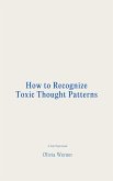 How to Recognize Toxic Thought Patterns (eBook, ePUB) How to Recognize Toxic Thought Patterns (eBook, ePUB)