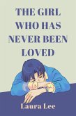 The Girl Who Has Never Been Loved (eBook, ePUB) The Girl Who Has Never Been Loved (eBook, ePUB)