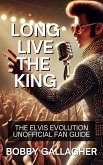 Long Live The King.The Elvis Evolution Unofficial Fan Guide (eBook, ePUB) Long Live The King.The Elvis Evolution Unofficial Fan Guide (eBook, ePUB)