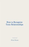 How to Recognize Toxic Relationships (eBook, ePUB) How to Recognize Toxic Relationships (eBook, ePUB)