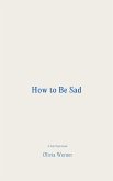 How to Be Sad (eBook, ePUB) How to Be Sad (eBook, ePUB)
