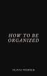 How to Be Organized (eBook, ePUB) - Bild 1