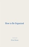 How to Be Organized (eBook, ePUB) How to Be Organized (eBook, ePUB)