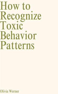 How to Recognize Toxic Behavior Patterns (eBook, ePUB) - Werner, Olivia