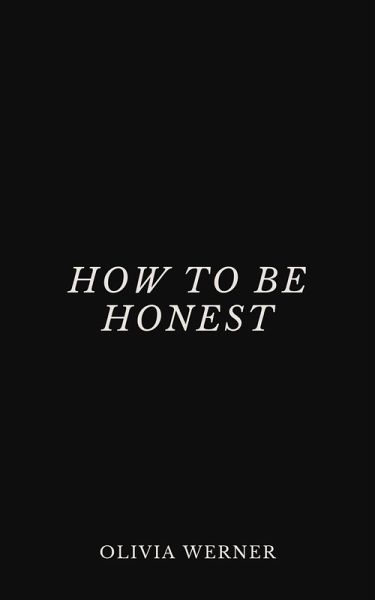How to Be Honest (eBook, ePUB) How to Be Honest (eBook, ePUB)