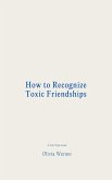 How to Recognize Toxic Friendships (eBook, ePUB) How to Recognize Toxic Friendships (eBook, ePUB)