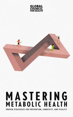 Mastering Metabolic Health: Proven Strategies for Prevention, Longevity, and Vitality (eBook, ePUB) - Health, Global Council for
