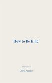 How to Be Kind (eBook, ePUB) How to Be Kind (eBook, ePUB)