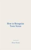 How to Recognize Toxic Stress (eBook, ePUB) How to Recognize Toxic Stress (eBook, ePUB)