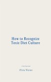 How to Recognize Toxic Diet Culture (eBook, ePUB) How to Recognize Toxic Diet Culture (eBook, ePUB)