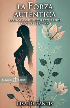 La forza autentica: Trasformare insicurezze e sfide in potere personale (eBook, ePUB) - de Santis, Lisa
