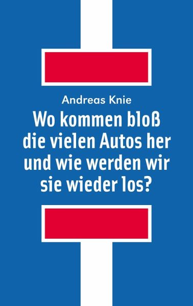 Wo kommen bloß die vielen Autos her und wie werden wir sie wieder los? (eBook, ePUB) Wo kommen bloß die vielen Autos her und wie werden wir sie wieder los? (eBook, ePUB)