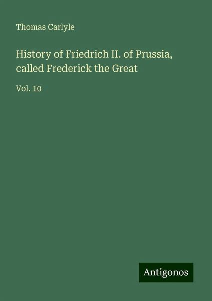 History of Friedrich II. of Prussia, called Frederick the Great History of Friedrich II. of Prussia, called Frederick the Great